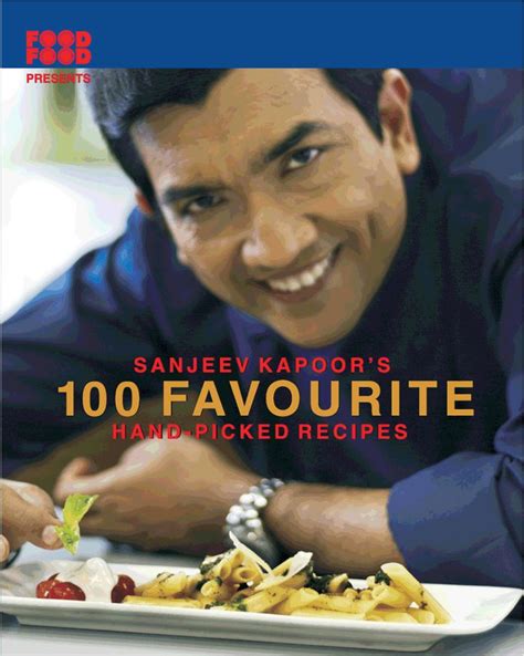 Master Chef Sanjeev Kapoors Love Affair With Food And A Discerning