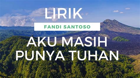 Aku Masih Punya Tuhan Fandi Santoso Lirik Yuriju Musik Official Youtube