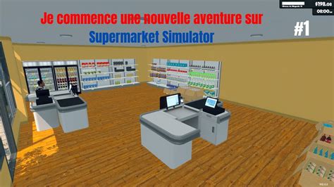 Je Commence Une Nouvelle Aventure Sur Supermarket Simulator Youtube