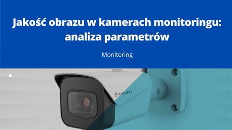 Jako Obrazu W Kamerach Monitoringu Analiza Parametr W Idg