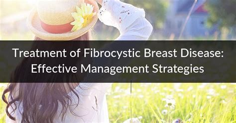 Treatment of Fibrocystic Breast Disease: Effective Management ...