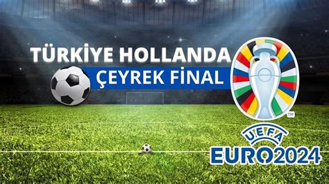 TÜrkİye Hollanda Mİllİ MaÇ Canli İzle Euro 2024 çeyrek Final Milli Maç