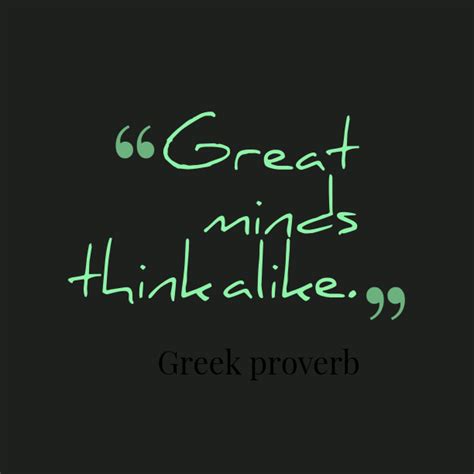 Great minds think alike. | Great minds think alike, Old quotes, Wisdom ...