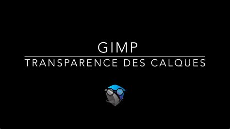 Gimp Transparence Des Calques Youtube