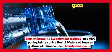 Eaux en bouteille illégalement traitées une ONG porte plainte contre