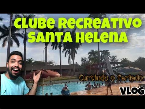 Vlog Clube Recreativo Santa Helena Go Muito Top Youtube