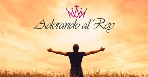 Adorando Al Rey【 Predicando El Evangelio A Toda Criatura