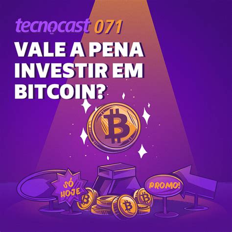 Vale A Pena Investir Em Bitcoin • Tecnocast 71 • Tecnoblog