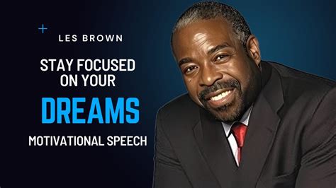 Focus On Your Dream Motivational Speech Ft Les Brown Youtube