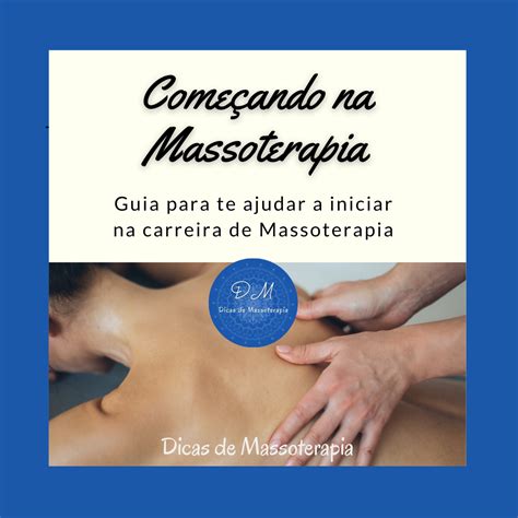 Começando Na Massoterapia Guia Para Te Ajudar A Iniciar Na Carreira De