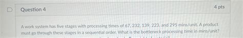 Solved Question 44 PtsA Work System Has Five Stages With Chegg