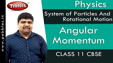 Angular Momentum System Of Particles And Rotational Motion Physics Class 11 Cbse Youtube