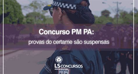 Concurso Pm Pa Provas Do Certame São Suspensas Ls Ensino