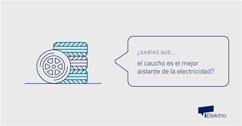 Sabías que el caucho es el mejor aislante de electricidad