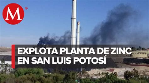 Reportan Explosi N En Planta De Zinc De San Luis Potos Youtube