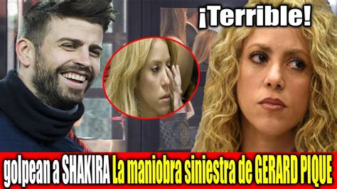 SUCEDIO HOY Hace Unas Horas Golpean A SHAKIRA La Maniobra