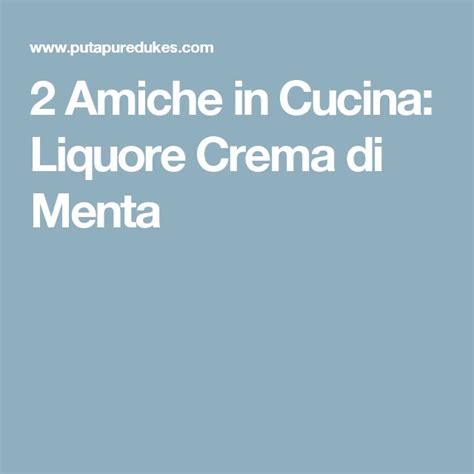 2 Amiche In Cucina Liquore Crema Di Menta