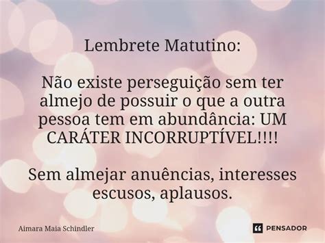 Lembrete Matutino Não Existe Aimara Maia Schindler Pensador