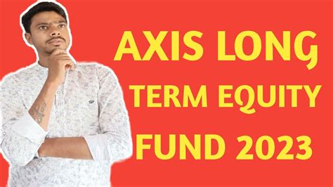 Axis Long Term Equity Fund Axis Long Term Equity Fund Elss Axis