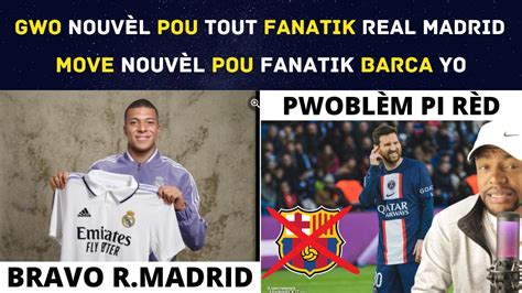 Gwo Nouv L Pou Tout Fanatik Real Madrid Move Nouv L Pou Fanatik Barca