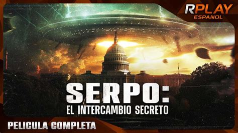 SERPO EL INTERCAMBIO SECRETO ESTRENO 2024 OVNIS DOCUMENTALES