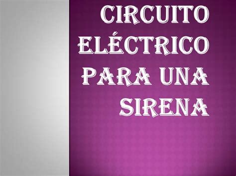 Como Hacer Un Circuito Electronico Para Una Sirena Ppt