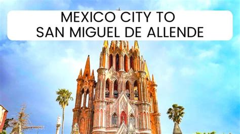 From Mexico City To San Miguel De Allende In Best Ways