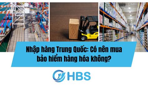 Nhập Hàng Trung Quốc Có Nên Mua Bảo Hiểm Hàng Hóa Không HBS Xuất