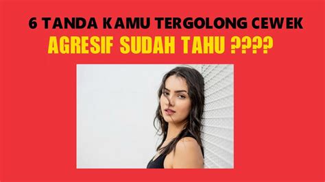 6 CIRI CIRI CEWEK AGRESIF YANG BANYAK DISUKAI PARA COWOK YouTube