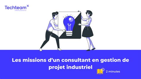 Les Missions Dun Consultant En Gestion De Projet Industriel Techteam