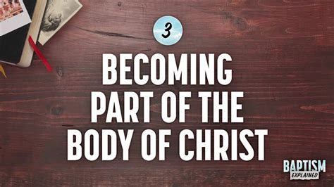 Baptism Explained Video 3 Becoming Part Of The Body Of Christ Youtube