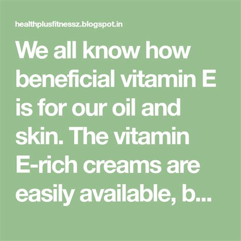 We All Know How Beneficial Vitamin E Is For Our Oil And Skin The