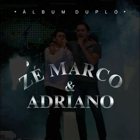 Zé Marco e Adriano músicas letras e álbuns Ouvir na Deezer