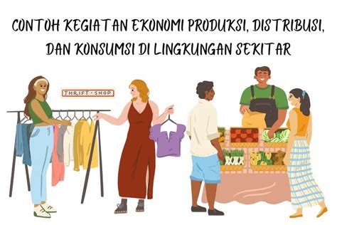 Contoh Kegiatan Ekonomi Produksi Distribusi Dan Konsumsi Di Lingkungan Sekitar