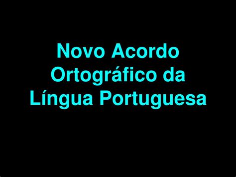 PPT Novo Acordo Ortográfico da Língua Portuguesa PowerPoint