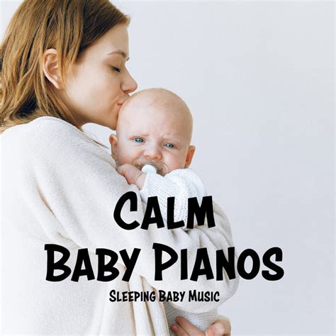 Calm Baby Pianos Album By Sleeping Baby Music Spotify