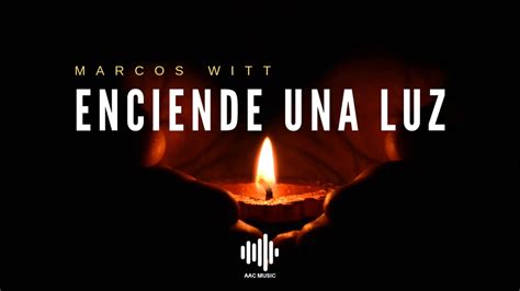 Enciende Una Luz Marcos Witt Youtube