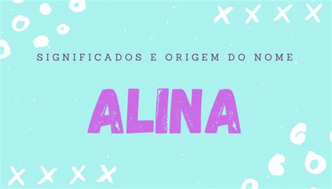 O Significado Do Nome Alina Origem E Personalidade