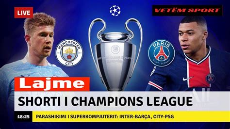 Shorti i Champions League Inter Barcelona dhe City PSG Çfarë