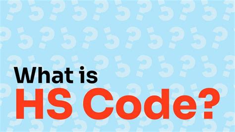 What Is An Hs Code Harmonized System Explained