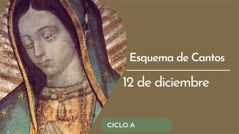 Esquema de Cantos 12 de diciembre Nuestra Señora de Guadalupe Ciclo A