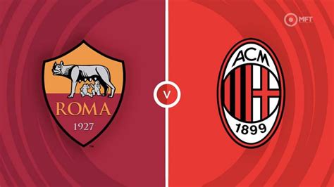 Roma Vs AC Milan Prediction And Betting Tips