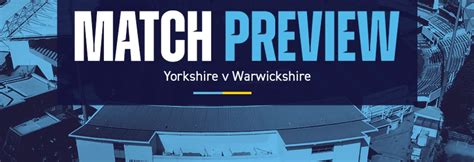 Preview Yorkshire Vs Warwickshire Lvcc Yorkshire County Cricket Club