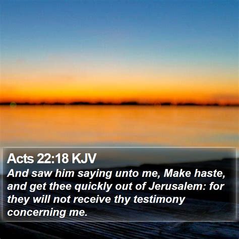 Acts 22 18 Kjv And Saw Him Saying Unto Me Make Haste And Get