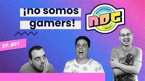 ¡no Somos Gamers Ndg Podcast Youtube