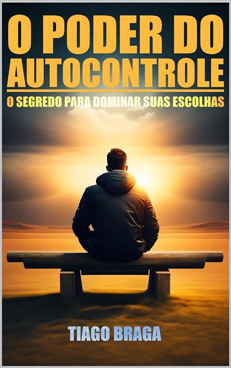 Amazon Br Ebooks Kindle O Poder Do Autocontrole O Segredo Para