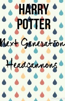 Harry Potter Next Generation Head Cannons Headcannon 15 Wattpad