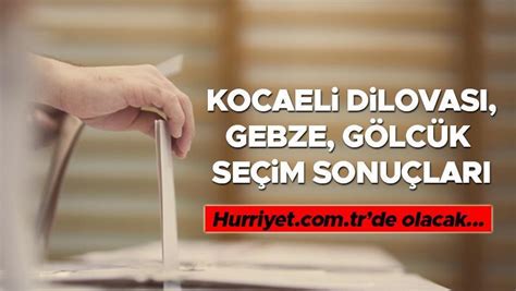 Kocaeli Dilovas Gebze G Lc K Se Im Sonu Lar H Rriyet Tr De