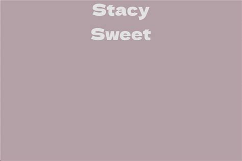 Stacy Sweet Facts Bio Career Net Worth Aidwiki