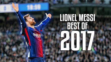 Lionel Messi Best Of 2017 Best Skills And Goals 2017 18 Hd Youtube